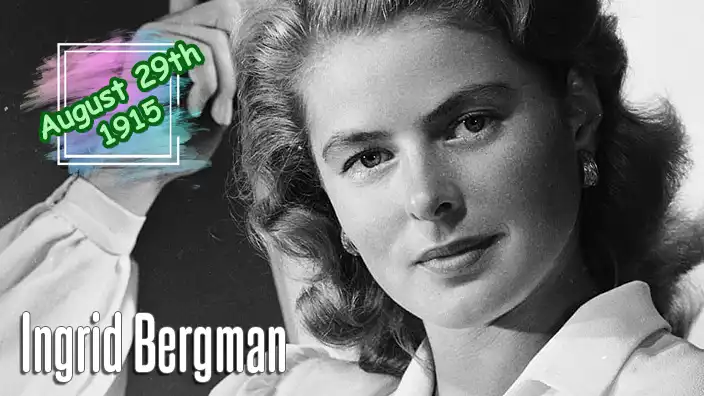 Ingrid Bergman – Iconic Swedish actress and three-time Academy Award winner best known for her role in Casablanca.