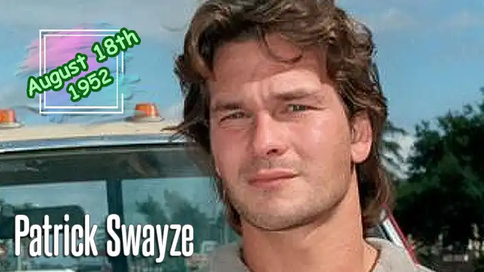 Patrick Swayze, born August 18, 1952, was the actor, dancer and singer remembered for Dirty Dancing, Ghost, Road House and Point Break.