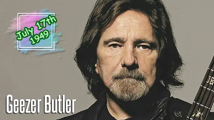 Geezer Butler – Legendary English musician, songwriter, and founding bassist of the pioneering heavy metal band Black Sabbath.