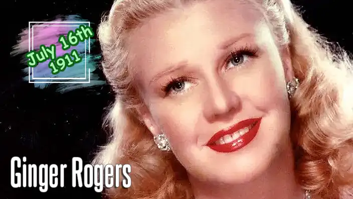 Ginger Rogers (1911–1995) – Academy Award-winning actress and dancer who permanently transformed the American movie musical alongside Fred Astaire.