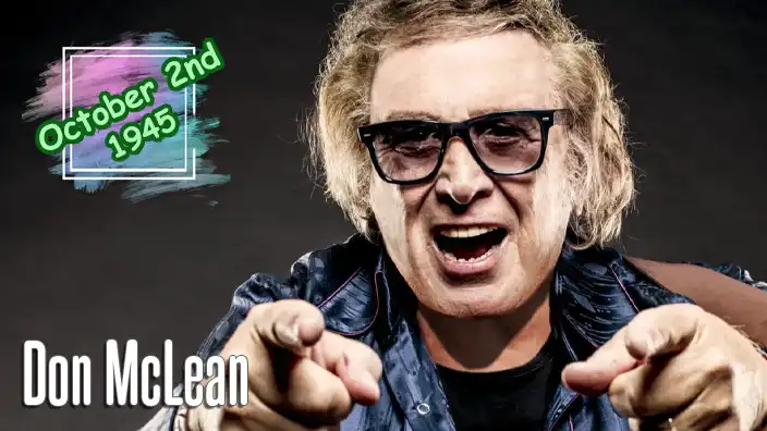 Don McLean – American legendary singer-songwriter best known for his classic hit anthem "American Pie".