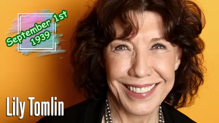 Lily Tomlin – Acclaimed comedian and actress