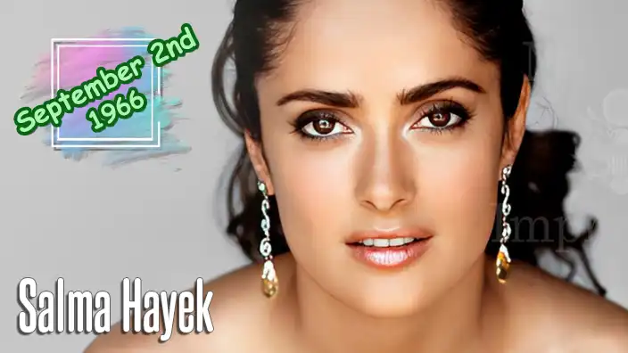 Salma Hayek – Oscar-nominated Mexican-American actress, director, and producer who broke Hollywood barriers with titles like Desperado and Frida.